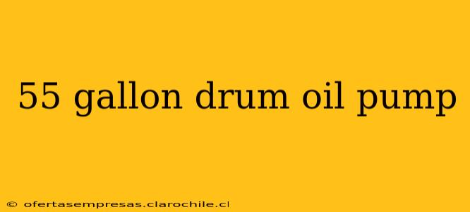 55 gallon drum oil pump