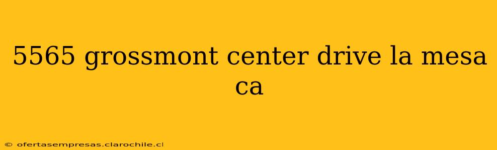 5565 grossmont center drive la mesa ca