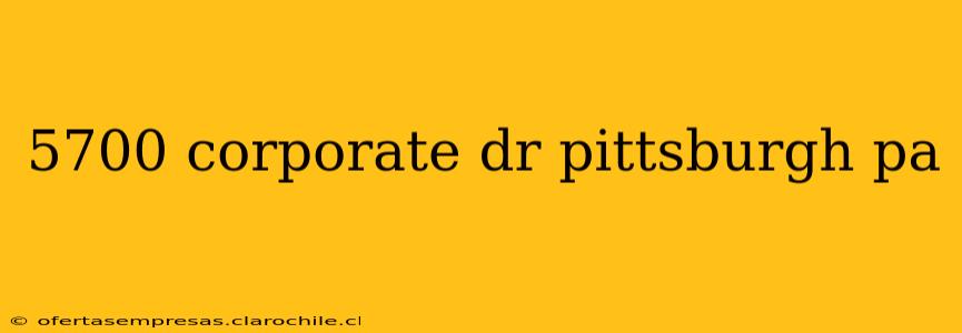 5700 corporate dr pittsburgh pa