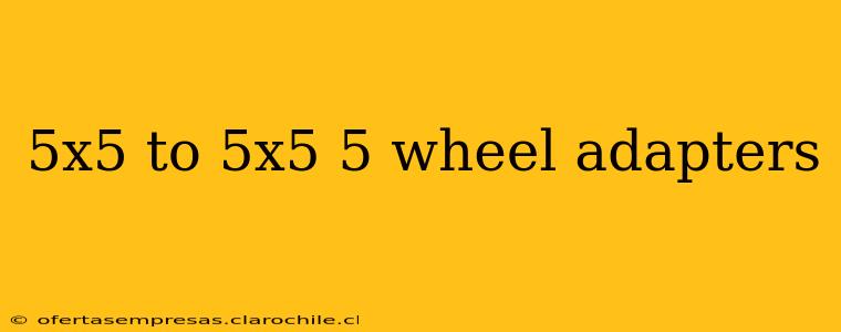 5x5 to 5x5 5 wheel adapters