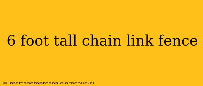 6 foot tall chain link fence