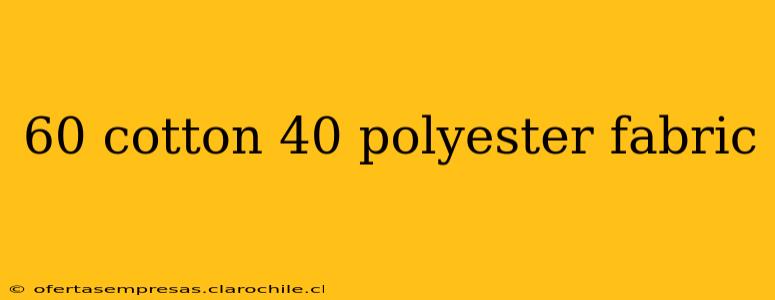 60 cotton 40 polyester fabric