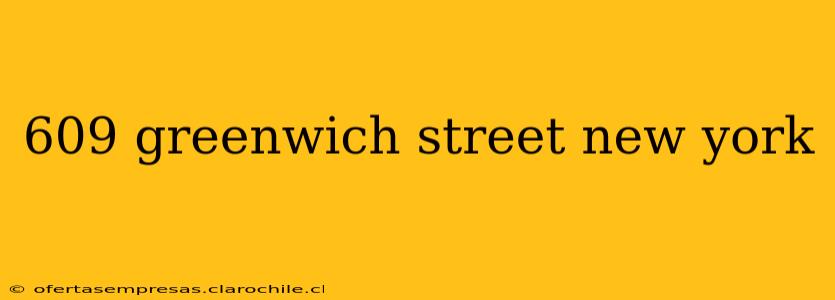 609 greenwich street new york