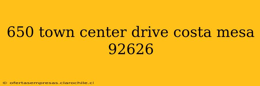 650 town center drive costa mesa 92626