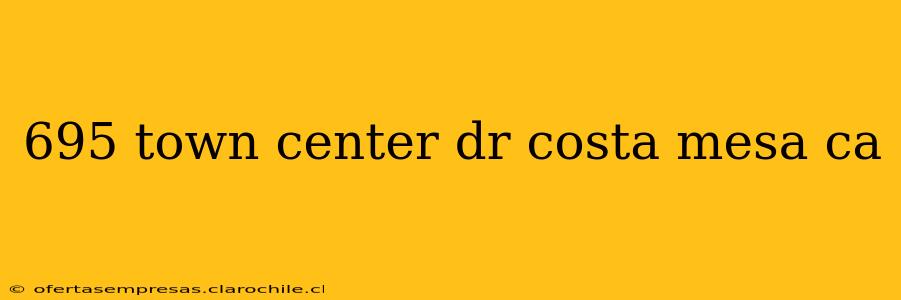 695 town center dr costa mesa ca