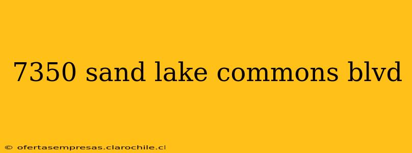 7350 sand lake commons blvd