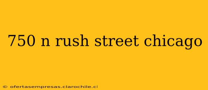 750 n rush street chicago
