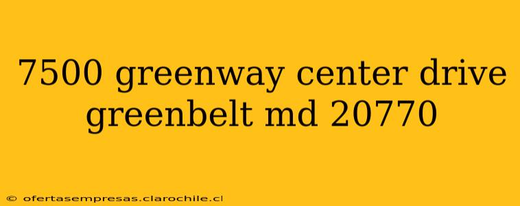 7500 greenway center drive greenbelt md 20770