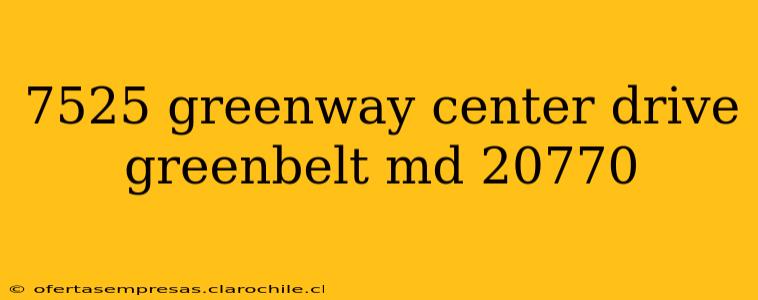 7525 greenway center drive greenbelt md 20770