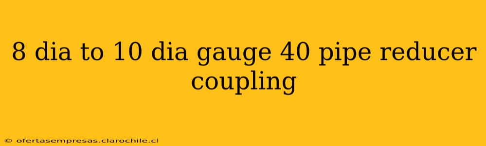 8 dia to 10 dia gauge 40 pipe reducer coupling
