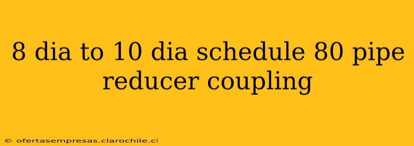 8 dia to 10 dia schedule 80 pipe reducer coupling