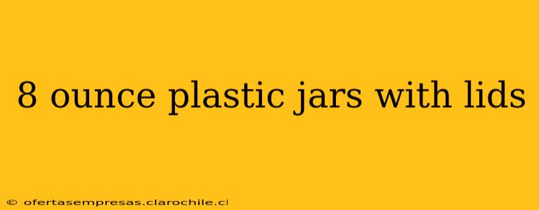 8 ounce plastic jars with lids