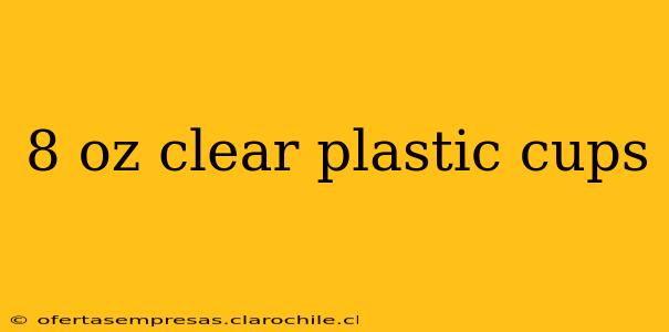 8 oz clear plastic cups