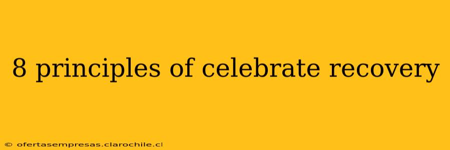8 principles of celebrate recovery