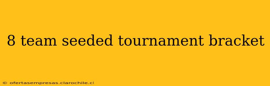 8 team seeded tournament bracket