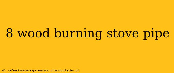 8 wood burning stove pipe