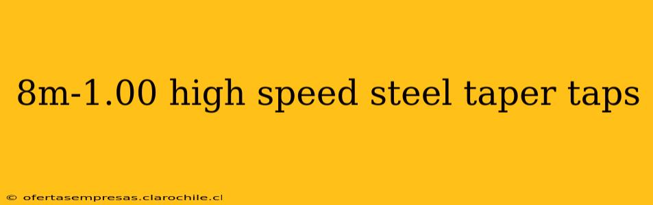 8m-1.00 high speed steel taper taps