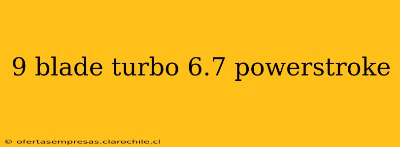 9 blade turbo 6.7 powerstroke