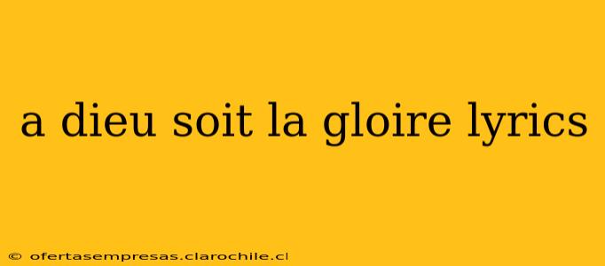 a dieu soit la gloire lyrics