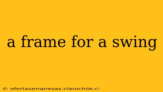 a frame for a swing