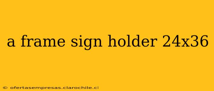 a frame sign holder 24x36
