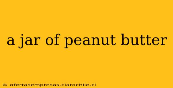 a jar of peanut butter