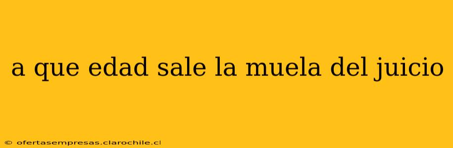 a que edad sale la muela del juicio