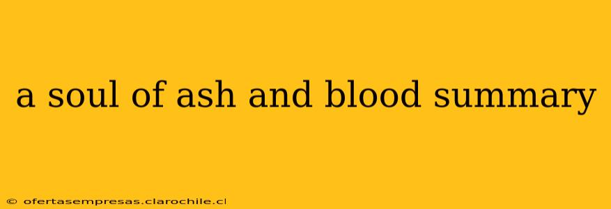 a soul of ash and blood summary