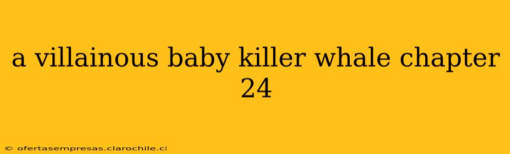 a villainous baby killer whale chapter 24