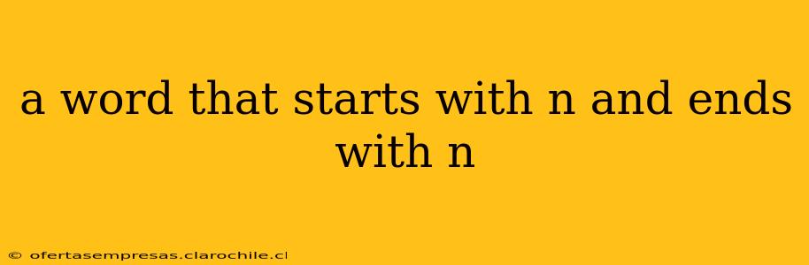 a word that starts with n and ends with n