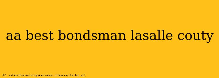 aa best bondsman lasalle couty