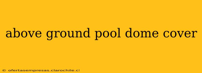 above ground pool dome cover
