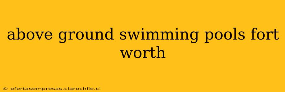 above ground swimming pools fort worth