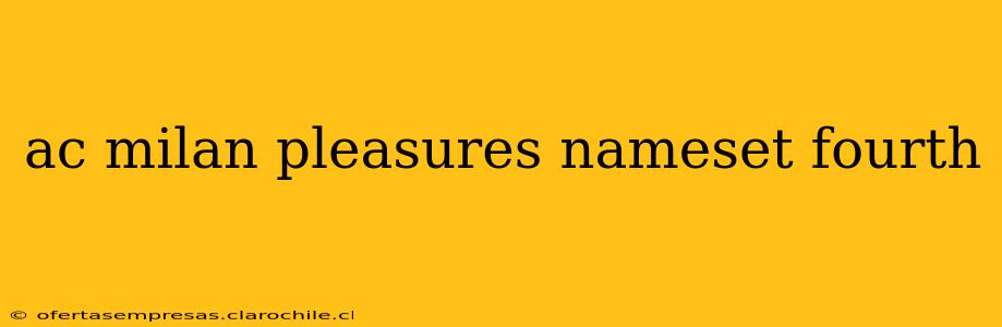 ac milan pleasures nameset fourth