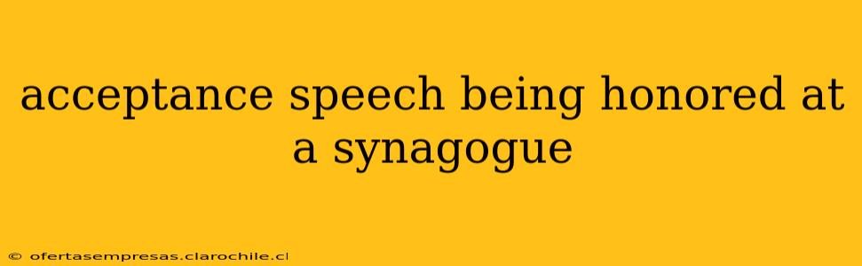 acceptance speech being honored at a synagogue