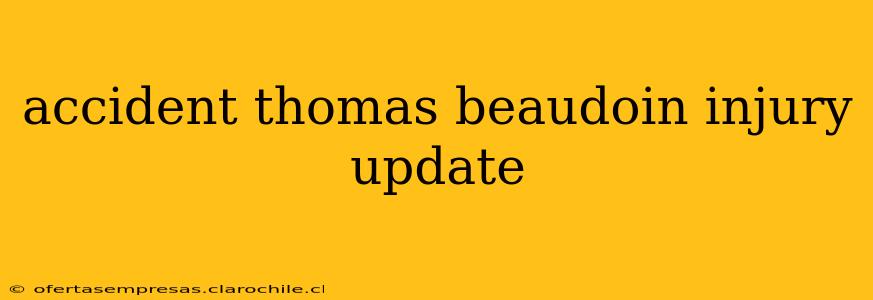 accident thomas beaudoin injury update