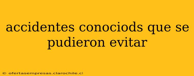 accidentes conociods que se pudieron evitar