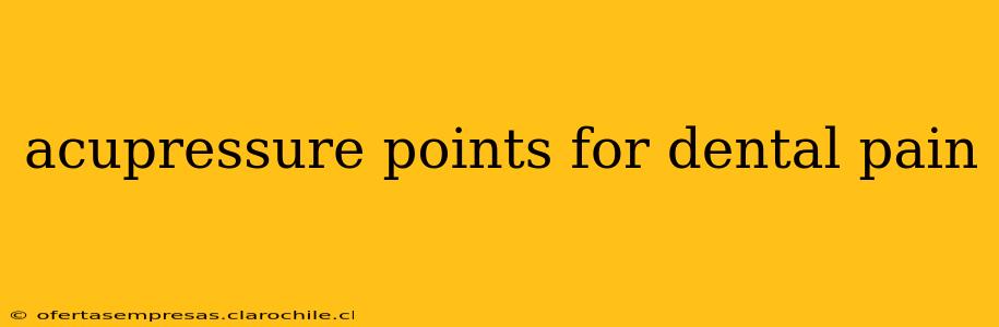 acupressure points for dental pain