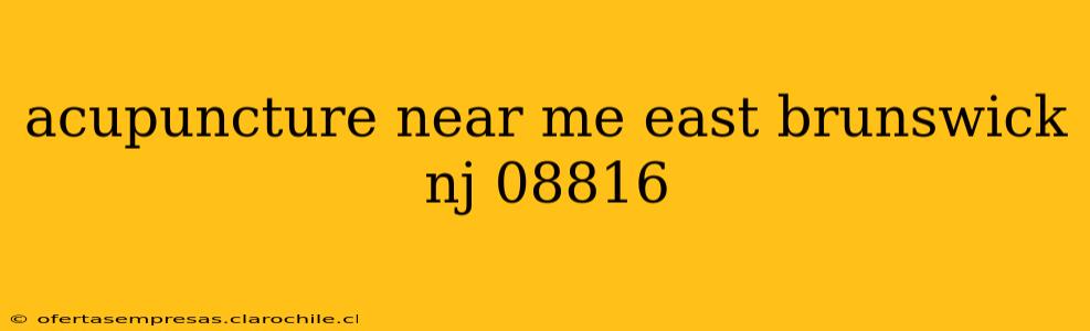 acupuncture near me east brunswick nj 08816