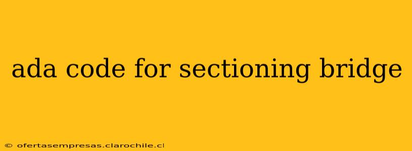 ada code for sectioning bridge