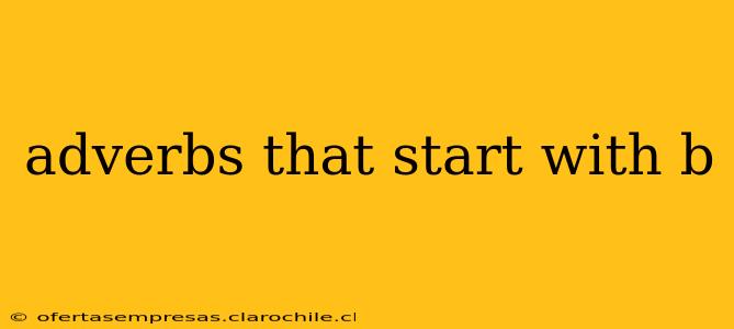 adverbs that start with b