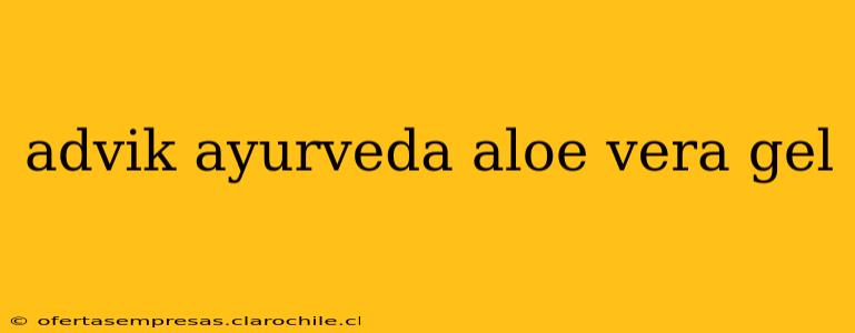 advik ayurveda aloe vera gel