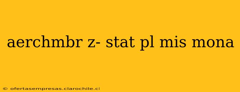 aerchmbr z- stat pl mis mona aerchmbr z- stat pl mis mona