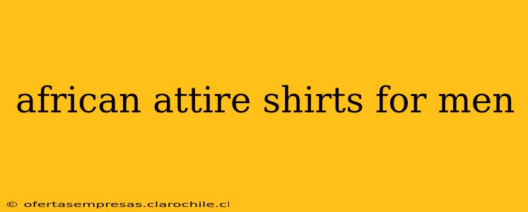 african attire shirts for men