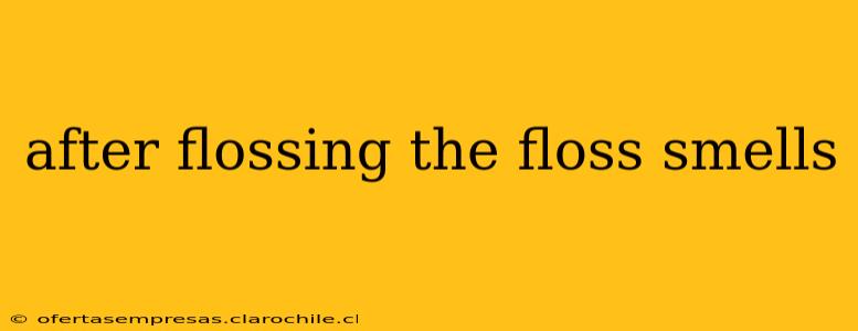 after flossing the floss smells