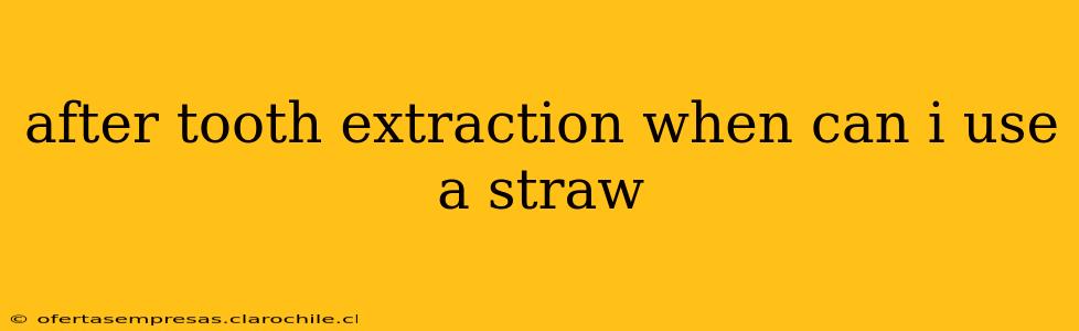 after tooth extraction when can i use a straw