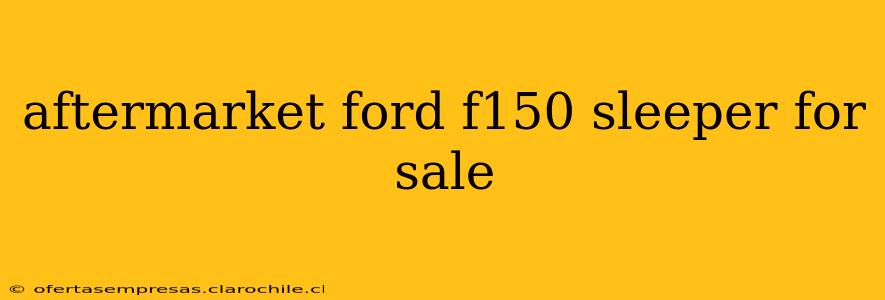 aftermarket ford f150 sleeper for sale