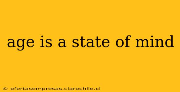 age is a state of mind