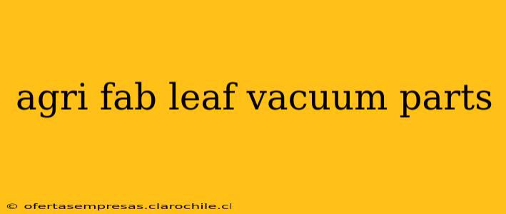 agri fab leaf vacuum parts