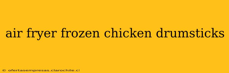 air fryer frozen chicken drumsticks